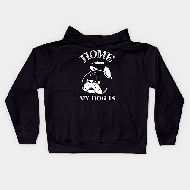 Home is where my dog is Kids Hoodie by KewaleeTee